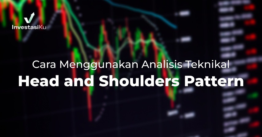 Cara Menggunakan Analisis Teknikal Head and Shoulders Pattern